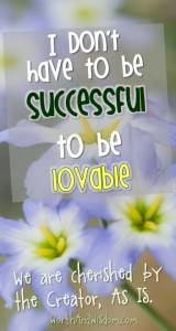 I don't have to be successful to be lovable